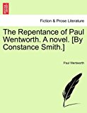 Repentance of Paul Wentworth a Novel [by Constance Smith ]  N/A 9781241485481 Front Cover