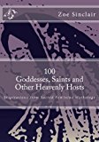 100 Goddesses, Saints, and Other Heavenly Hosts Inspirations from Sacred Feminine Mythology N/A 9781492351481 Front Cover