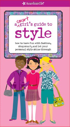 Smart Girl's Guide to Style How to Have Fun with Fashion, Shop Smart, and Let Your Personal Style Shine Through N/A 9781593696481 Front Cover