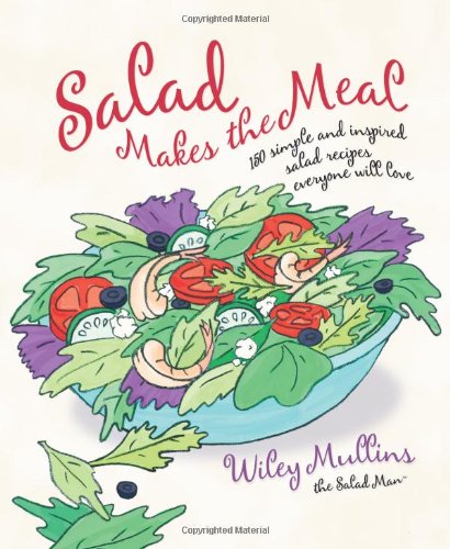 Salad Makes the Meal 150 Simple and Inspired Salad Recipes Everyone Will Love  2008 9781594868481 Front Cover