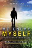 My Enemy, My Self Overcoming Your Self-Defeating Mind; the Psychology of Self-Change N/A 9781627870481 Front Cover