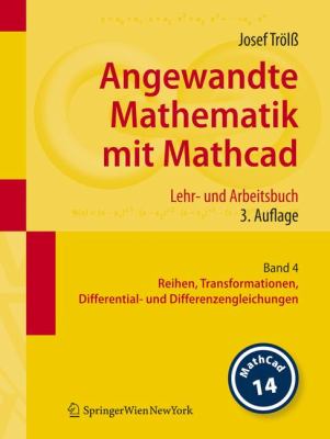 Angewandte Mathematik Mit Mathcad. Lehr Und Arbeitsbuch: Band 4: Reihen, Transformationen, Differential- Und Differenzengleichungen  2008 9783211767481 Front Cover