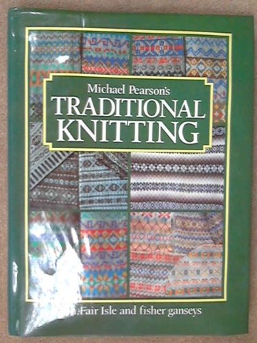 Michael Pearson's Traditional Knitting Aran, Fair Isle and Fisher Ganseys  1984 9780004118482 Front Cover