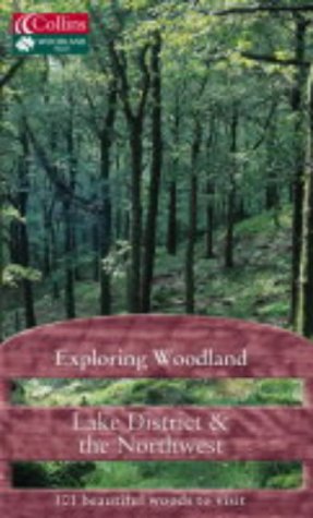 Exploring Woodland Lake District and the Northwest - 101 Beautiful Woods to Visit  2004 9780007175482 Front Cover