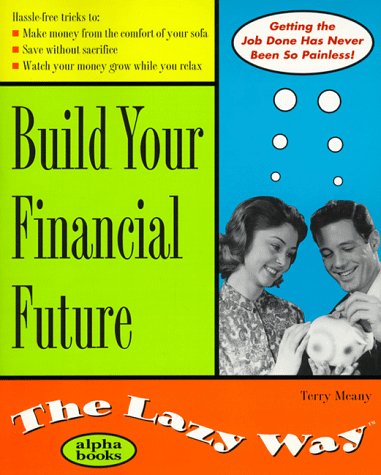 Build Your Financial Future the Lazy Way  1999 9780028626482 Front Cover