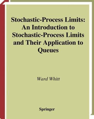 Stochastic-Process Limits An Introduction to Stochastic-Process Limits and Their Application to Queues  2002 9780387217482 Front Cover