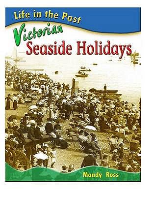 Victorian Seaside Holidays (Life in the Past) N/A 9780431121482 Front Cover