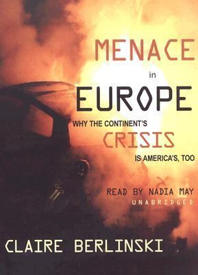 Menace in Europe : Why the Continent's Crisis Is America's Too Unabridged  9780786146482 Front Cover