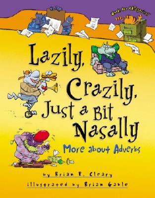 Lazily, Crazily, Just a Bit Nasally More about Adverbs  2008 9780822578482 Front Cover