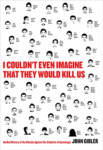 I Couldn't Even Imagine That They Would Kill Us An Oral History of the Attacks Against the Students of Ayotzinapa  2017 9780872867482 Front Cover
