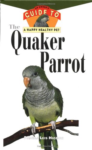 Quaker Parrot An Owner's Guide to a Happy Healthy Pet  1998 9780876054482 Front Cover
