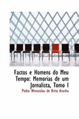 Factos E Homens Do Meu Tempo: Memorias De Um Jornalista:   2009 9781103977482 Front Cover