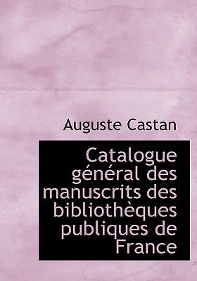 Catalogue Général des Manuscrits des Bibliothèques Publiques de France N/A 9781115237482 Front Cover