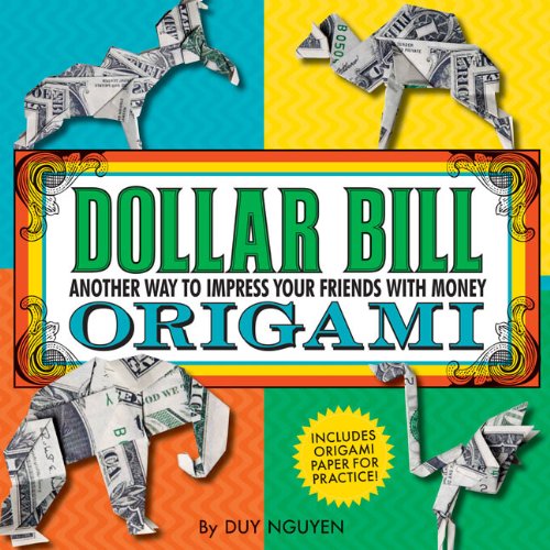 Dollar Bill Origami Another Way to Impress Your Friends with Money  2012 9781402791482 Front Cover