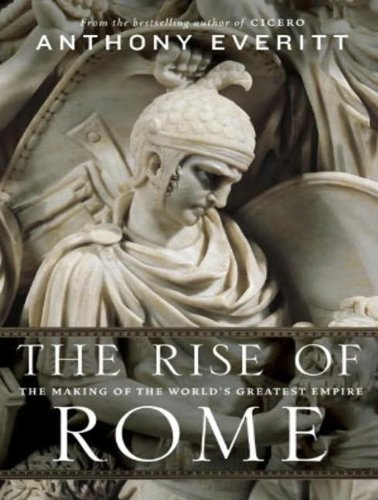 The Rise of Rome: The Making of the World's Greatest Empire  2012 9781452639482 Front Cover