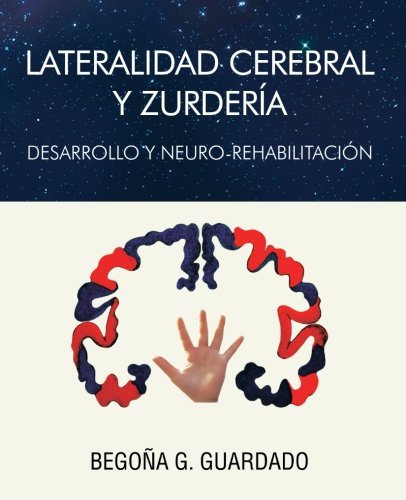 Lateralidad Cerebral y Zurderï¿½a Desarrollo y Neuro-Rehabilitaciï¿½N  2013 9781463347482 Front Cover