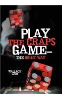 Play the Craps Game&amp;mdash;the Right Way   2012 9781477249482 Front Cover