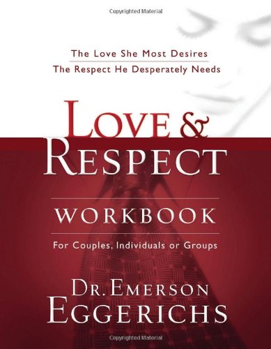 Love and Respect The Love She Most Desires - The Respect He Desperately Needs  2005 (Workbook) 9781591453482 Front Cover