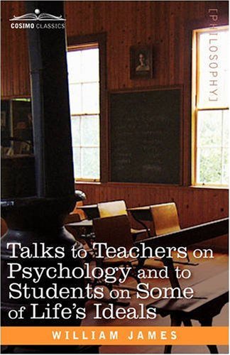 Talks to Teachers on Psychology and to Students on Some of Life's Ideals   2008 9781605204482 Front Cover