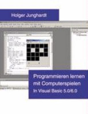 Programmieren lernen mit Computerspielen: In Visual Basic 5.0 / 6.0 N/A 9783833001482 Front Cover