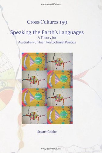 Speaking the Earth's Languages A Theory for Australian-Chilean Postcolonial Poetics  2013 9789042036482 Front Cover