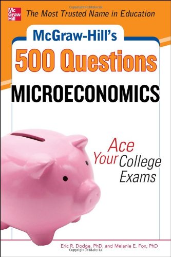 McGraw-Hill's 500 Microeconomics Questions: Ace Your College Exams 3 Reading Tests + 3 Writing Tests + 3 Mathematics Tests  2013 9780071780483 Front Cover