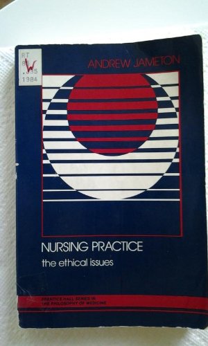 Nursing Practice The Ethical Issues  1984 9780136274483 Front Cover