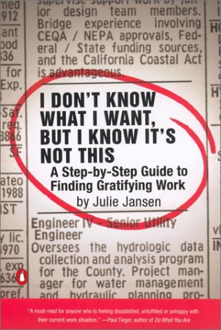 I Don't Know What I Want, but I Know It's Not This A Step-by-Step Guide to Finding Gratifying Work  2003 9780142002483 Front Cover