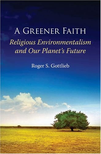 Greener Faith Religious Environmentalism and Our Planet's Future  2006 9780195176483 Front Cover