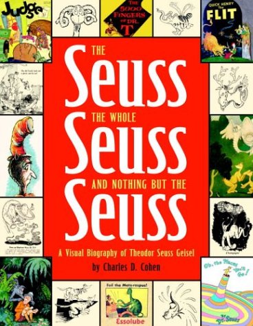 Seuss, the Whole Seuss and Nothing but the Seuss A Visual Biography of Theodor Seuss Geisel  2004 9780375822483 Front Cover