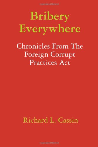 Bribery Everywhere: Chronicles from the Foreign Corrupt Practices Act   2009 9780557053483 Front Cover