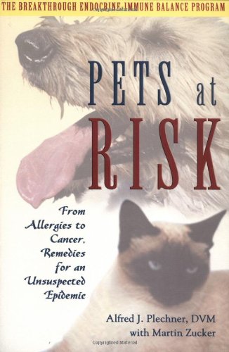 Pets at Risk From Allergies to Cancer, Remedies for an Unsuspected Epidemic  2003 9780939165483 Front Cover