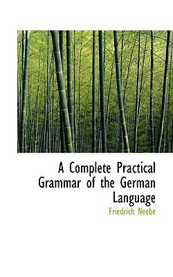 Complete Practical Grammar of the German Language  2009 9781110152483 Front Cover