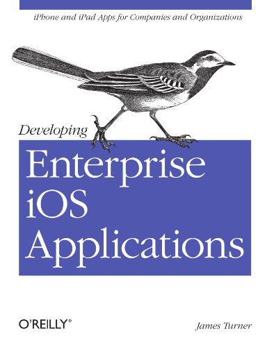 Developing Enterprise IOS Applications IPhone and IPad Apps for Companies and Organizations  2011 9781449311483 Front Cover