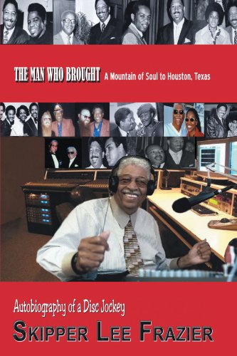 The Man Who Brought a Mountain of Soul to Houston, Texas: Autobiography of a Disc Jockey  2012 9781466943483 Front Cover