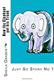 How the Elephant Got His Trunk Just So Story No 1 N/A 9781492146483 Front Cover