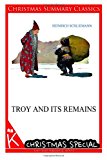 Troy and Its Remains [Christmas Summary Classics]  N/A 9781494887483 Front Cover