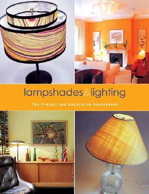 Lampshades and Lighting : The Project and Decorative Sourcebook  2002 9781571458483 Front Cover
