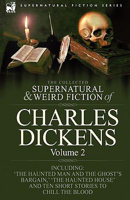 Collected Supernatural and Weird Fiction of Charles Dickens-Volume Contains Two Novellas 'the Haunted Man and the Ghost's Bargain' and 'the Crick N/A 9781846778483 Front Cover