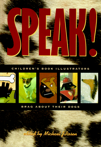Speak! Children's Book Illustrators Brag about Their Dogs 1st 1993 9780152778484 Front Cover