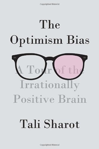 Optimism Bias A Tour of the Irrationally Positive Brain  2011 9780307378484 Front Cover