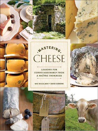 Mastering Cheese Lessons for Connoisseurship from a Maï¿½tre Fromager  2010 9780307406484 Front Cover