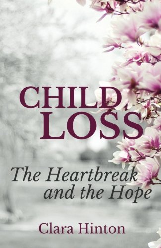Child Loss: the Heartbreak and the Hope  N/A 9780692667484 Front Cover