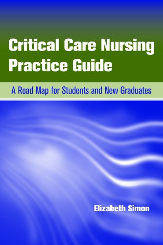 Critical Care Nursing Practice Guide A Road Map for Students and New Graduates  2011 (Revised) 9780763778484 Front Cover