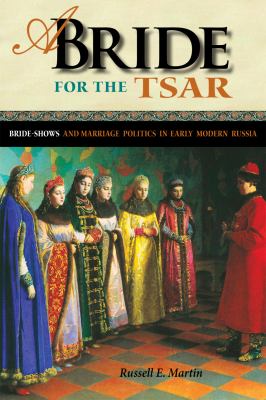 Bride for the Tsar Bride-Shows and Marriage Politics in Early Modern Russia  2012 9780875804484 Front Cover