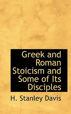 Greek and Roman Stoicism and Some of Its Disciples  N/A 9781110465484 Front Cover