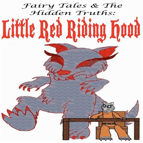 Fairy Tales and the Hidden Truths: Little Red Riding Hood Little Red Riding Hood N/A 9781468195484 Front Cover