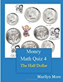 Money Math Quiz Book 4: the Half Dollar  N/A 9781489592484 Front Cover