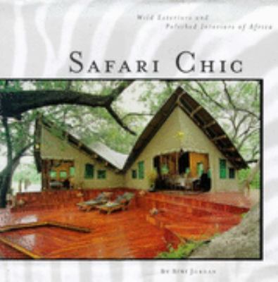 Safari Chic Wild Exteriors and Polished Interiors of Africa  1999 9781575440484 Front Cover