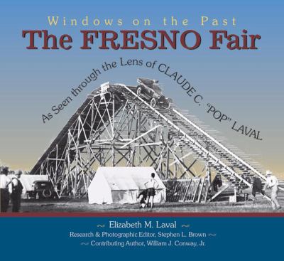 Fresno Fair As Seen Through the Lens of Claude C. "Pop" Laval  2004 9781884995484 Front Cover